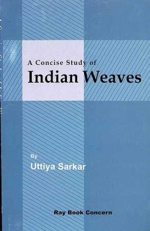 Book cover number 1 for A Concise Study Of Indian Weaves written by Uttiya Sarkar published by Ray Book Concern