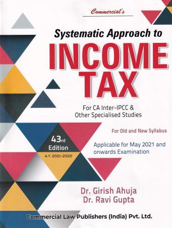 Book cover number 1 for Systematic Approach To Income Tax written by Ravi Gupta, Girish Ahuja published by Commercial Law Publishers (India) Pvt. Ltd.