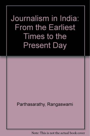 Book cover number 1 for Journalism In India : From The Earliest Times To The Present Day written by Rangaswami Parthasarathy published by South Asia Books