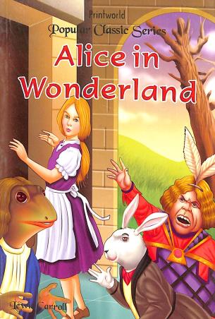 Book cover number 1 for Alice In Wonderland (Popular Classic Series) written by Lewis Carroll published by Printworld Books