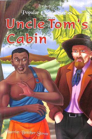Book cover number 1 for Uncle Tom's Cabin (Popular Classic Series) written by Harriet Beecher Stowe published by Printworld Books