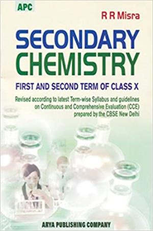 Book cover number 1 for Secondary Chemistry First And Second Term Of Class 10 CBSE written by R. R.  Mishra published by Arya Publishing Company