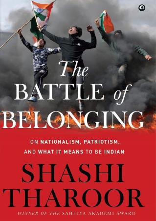 Book cover number 1 for The Battle Of Belonging : On Nationalism, Patriotism, And What It Means To Be Indian written by Shashi Tharoor published by Aleph Book Company