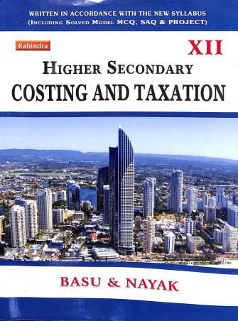 Book cover number 1 for Higher Secondary Costing And Taxation Class12 written by Sanjib Kumar Basu, Sankar Prasad Nayak published by Rabindra Library Private Limited