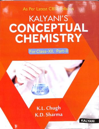 Book cover number 1 for Kalyani's Conceptual Chemistry For Class 12 : Part-2 written by K. L. Chugh, K. D. Sharma published by Kalyani Publishers