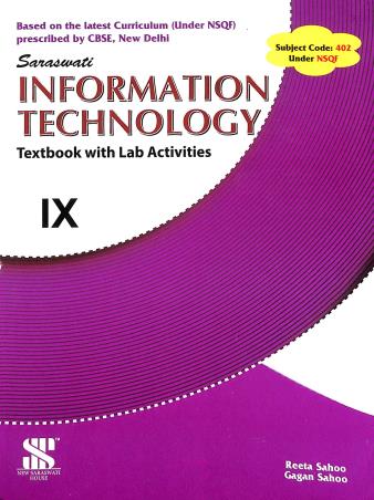 Book cover number 1 for Information Technology Class 9 CBSE (Textbook With Lab Activities) 2021 written by Reeta Sahoo, Gagan Sahoo published by New Saraswati House (India) Pvt. Ltd.