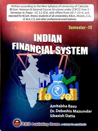 Book cover number 1 for Indian Financial System : Semester 3 written by Debashis Mazumdar, Amitabha Basu, Sibasish Datta published by ABS Publishing House