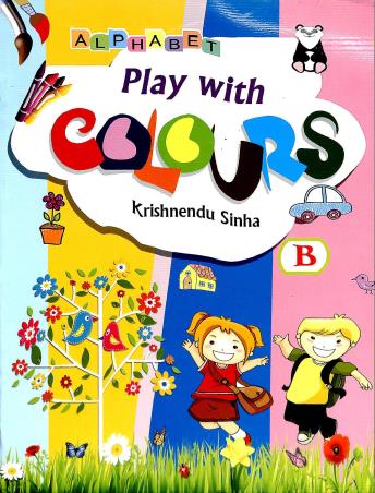 Book cover number 1 for Play With Colours B written by Krishnendu Sinha published by Alphabet