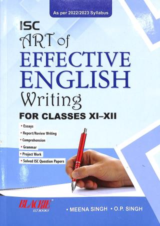 Book cover number 1 for ISC Art Of Effective English Writing For Classes 11-12 (As Per 2022/2023 Syllabus) written by Meena Singh, O. P. Singh published by Blackie ELT Books