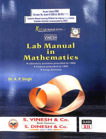 Book cover number 1 for Vinesh Xact Mathematics Series Lab Manual In Mathematics Class 12 written by A. P. Singh published by S. Dinesh & Co.