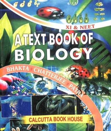Book cover number 1 for A Text Book Of Biology Class 11 & NEET written by Rajib Kumar Bhakta, Sanat Kumar Chatterjee, Biplab Patra published by Calcutta Book House