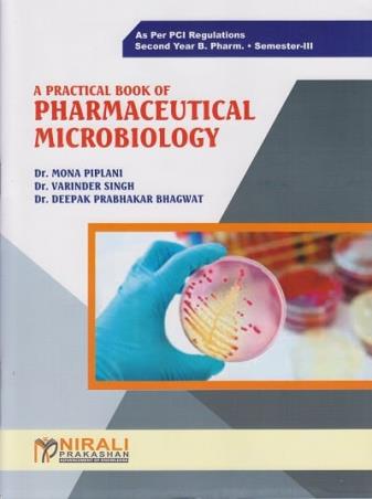 Book cover number 1 for A Practical Book Of Pharmaceutical Microbiology (2nd Year B. Pharm Semester 3) written by Mona Piplani, Varinder Singh, Deepak Prabhakar Bhagwat published by Nirali Prakashan