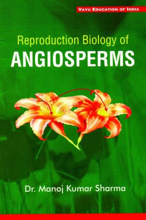Book cover number 1 for Reproduction Biology Of Angiosperms written by Manoj Kumar Sharma published by Vayu Education Of India