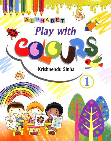 Book cover number 1 for Play With Colours 1 written by Krishnendu Sinha published by Alphabet