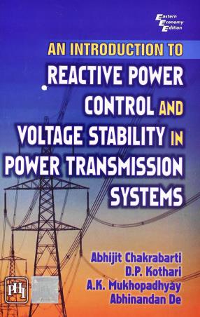 Book cover number 1 for An Introduction To Reactive Power Control And Voltage Stability In Power Transmission Systems written by D. P. Kothari, A. Chakrabarti, A. K. Mukhopadhyay, Abhinandan De published by PHI Learning Private Limited