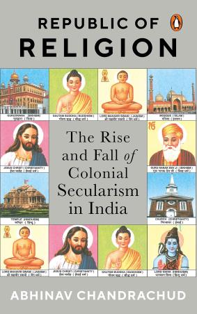 Book cover number 1 for Republic Of Religion : The Rise And Fall Of Colonial Secularism In India written by Abhinav Chandrachud published by Penguin Random House