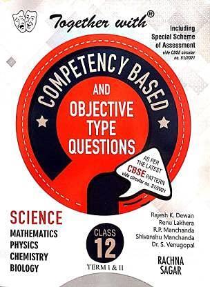 Book cover number 1 for Together With Competency Based & Objective Type Questions Science Class 12 Term 1 & 2 (2022) written by Rajesh K. Dewan, R. P. Manchanda, Renu Lakhera published by Rachna Sagar Pvt. Ltd.