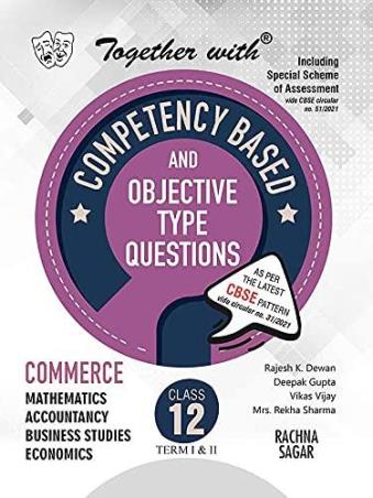 Book cover number 1 for Together With Competency Based & Objective Type Questions Commerce Class 12 Term 1 & 2 (2022) written by Deepak Gupta, Rekha Sharma, Rajesh K. Dewan published by Rachna Sagar Pvt. Ltd.