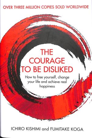Book cover number 1 for The Courage To Be Disliked written by Ichiro Kishimi, Fumitake Koga published by Allen & Unwin