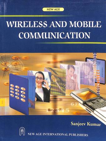 Book cover number 1 for Wireless And Mobile Communication written by Sanjeev Kumar published by New Age International (P) Limited, Publishers
