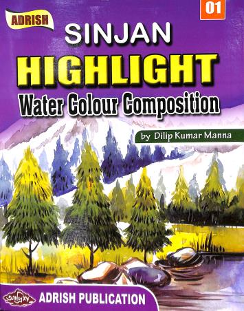 Book cover number 1 for Sinjan Highlight Water Colour Composition 01 written by Dilip Kumar Manna published by Adrish Publication