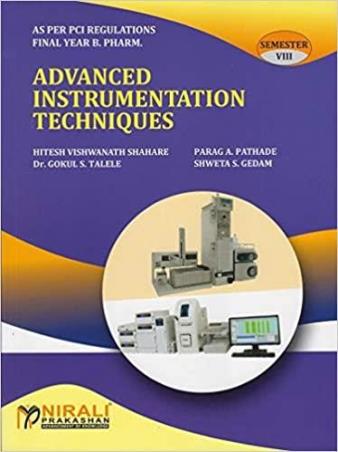Book cover number 1 for Advanced Instrumentation Techniques (Semister- 8) written by Hitesh Vishwanath Shahare, Parag A. Pathade, Gokul S. Talele, Shweta S. Gedam published by Nirali Prakashan