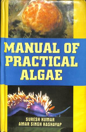 Book cover number 1 for Manual Of Practical Algae written by Suresh Kumar, Amar Singh Kashayap published by Campus Books International