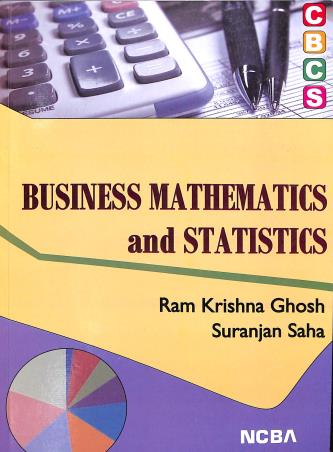 Book cover number 1 for Business Mathematics and Statistics : B.Com 2nd Year 3rd Semester For General & Honours written by Suranjan Saha, Ram Krishna Ghosh published by New Central Book Agency (P) Ltd