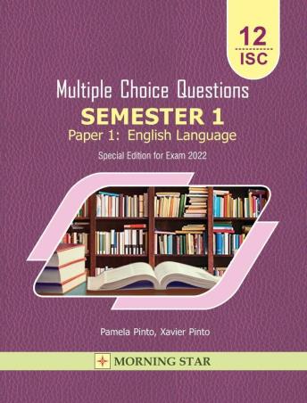 Book cover number 1 for Multiple Choice Questions Semester 1 Paper 1 : English Language 12 ISC (2022) written by Xavier Pinto, Pamela Pinto published by Morning Star