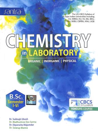 Book cover number 1 for Chemistry In Laboratory Organic Inorganic Physical B.Sc. (Honours Course) Semester 1-6 written by Subhojit Ghosh, Madhushree Das Sharma, Dipanwita Majumdar, Swarup Manna published by Santra Publication Pvt. Ltd