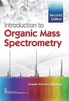 Book cover number 1 for Introduction To Organic Mass Spectrometry written by Anees Ahmad Siddiqui published by CBS Publishers & Distributors Pvt. Ltd.