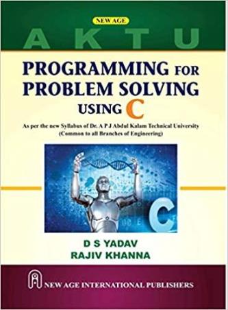 Book cover number 1 for Programming For Problem Solving Using C (AKTU) written by D. S. Yadav, Rajiv Khanna published by New Age International (P) Limited, Publishers