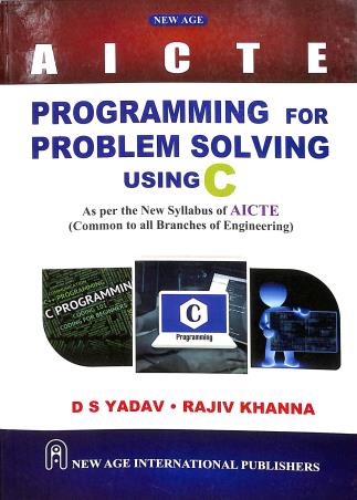 Book cover number 1 for Programming For Problem Solving Using C (AICTE) written by D. S. Yadav, Rajiv Khanna published by New Age International (P) Limited, Publishers