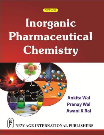 Book cover number 1 for Inorganic Pharmaceutical Chemistry written by Ankita Wal, Pranay Wal, Awani K. Rai published by New Age International (P) Limited, Publishers