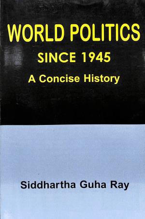 Book cover number 1 for World Politics Since 1945 A Concise History written by Siddhartha Guha Ray published by Progressive Publishers