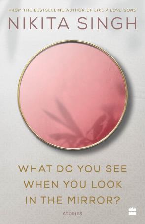 Book cover number 1 for What Do You See When You Look In The Mirror? written by Nikita Singh published by Harper Collins Publishers