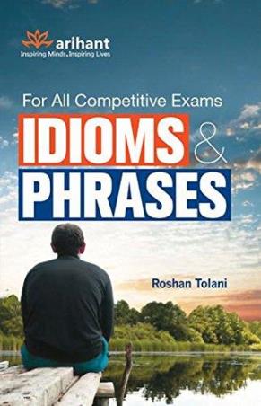 Book cover number 1 for Idioms & Phrases : For All Competitive Exams written by Roshan Tolani published by Arihant Publications (India) Limited