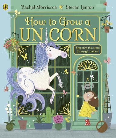 Book cover number 1 for How To Grow A Unicorn written by Rachel Morrisroe, Steven Lenton published by Puffin