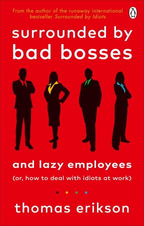 Book cover number 1 for Surrounded By Bad Bosses And Lazy Employees : Or, How To Deal With Idiots At Work written by Thomas Erikson published by Vermilion