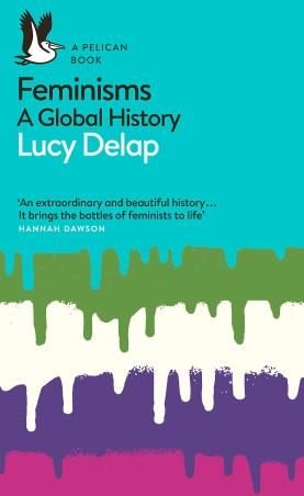 Book cover number 1 for Feminisms A Global History written by Lucy Delap published by Pelican Books