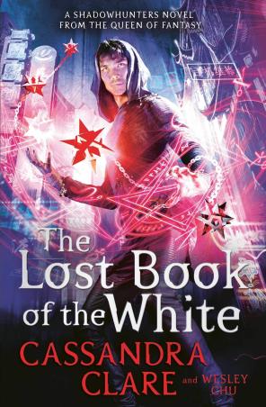 Book cover number 1 for The Lost Book Of The White written by Cassandra Clare, Wesley Chu published by Simon & Schuster