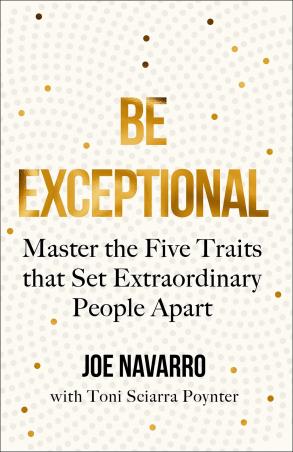 Book cover number 1 for Be Exceptional : Master The Five traits That Set Extraordinary People Apart written by Joe Navarro published by Thorsons