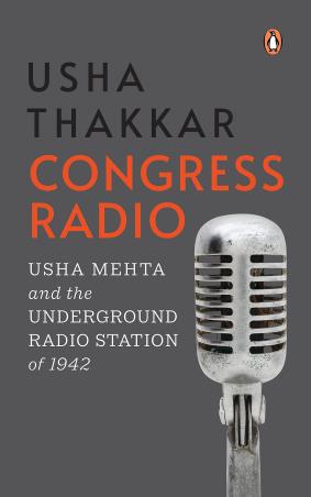 Book cover number 1 for Congress Radio : Usha Mehta And The Underground Radio Station Of 1942 written by Usha Thakkar published by Viking