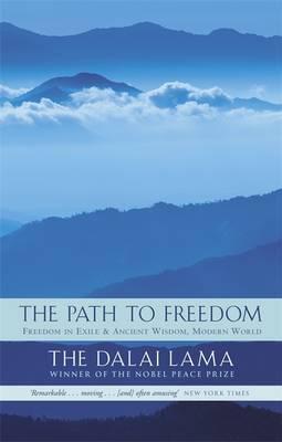Book cover number 1 for The Path To Freedom : Freedom In Exile And Ancient Wisdom, Modern World written by Dalai Lama published by Abacus
