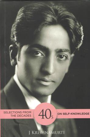 Book cover number 1 for Selections From The Decades 40s : On Self-Knowledge written by J. Krishnamurti published by Krishnamurti Foundation India