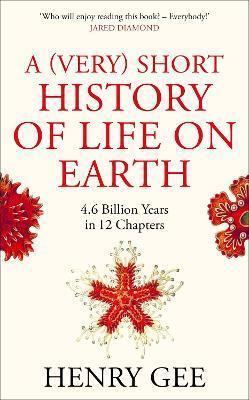 Book cover number 1 for A (Very) Short History Of Life On Earth : 4.6 Billion Years In 12 Chapters written by Henry Gee published by Pan Macmillan