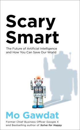 Book cover number 1 for Scary Smart : The Future Of Artificial Intelligence And How You Can Save Our World written by Mo Gawdat published by Pan Macmillan