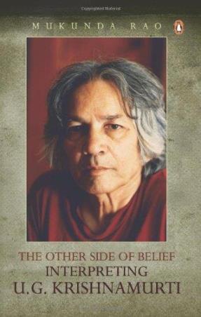 Book cover number 1 for The Other Side Of Belief: Interpreting U. G. Krishnamurti written by Mukunda Rao published by Penguin Books