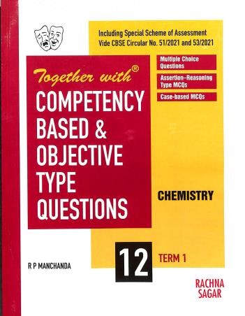 Book cover number 1 for Together With Competency Based & Objective Type Questions Chemistry Class 12 (Term 1) written by R. P. Manchanda published by Rachna Sagar Pvt. Ltd.