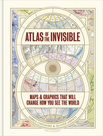 Book cover number 1 for Atlas Of The Invisible : Maps & Graphics That Will Change How You See The World written by James Cheshire published by Particular Books